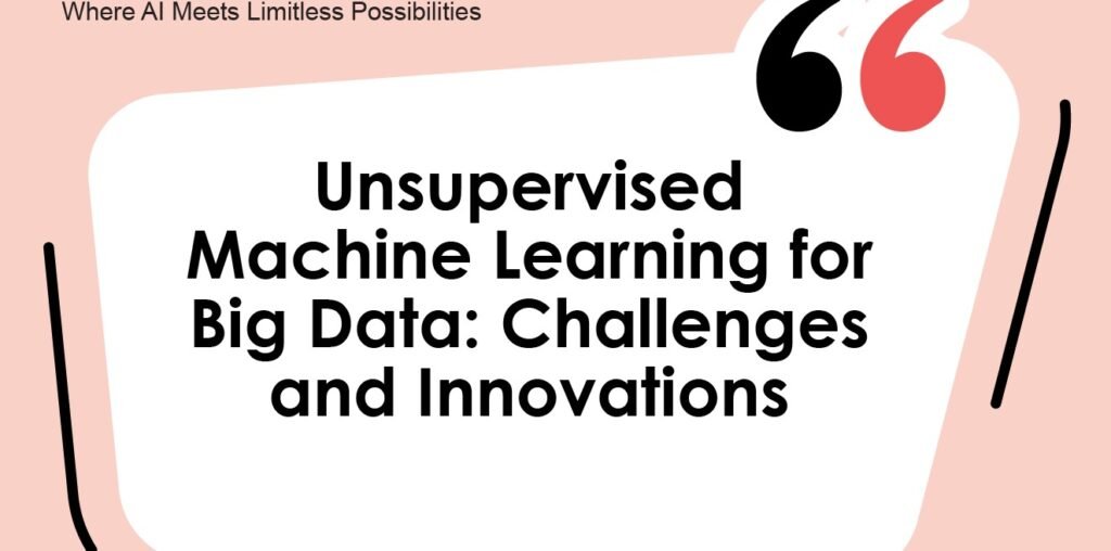 Unsupervised Machine Learning for Big Data: Challenges and Innovations