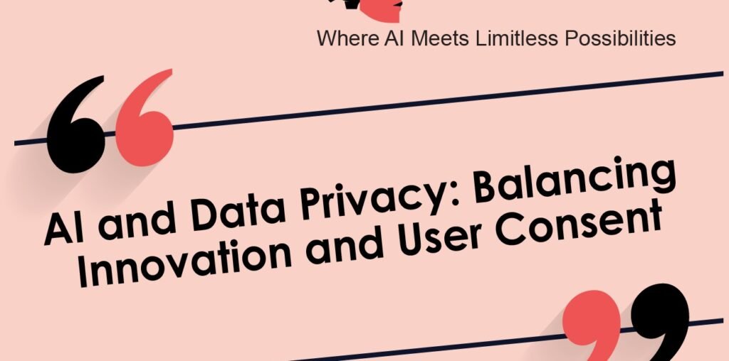 AI and Data Privacy: Balancing Innovation and User Consent