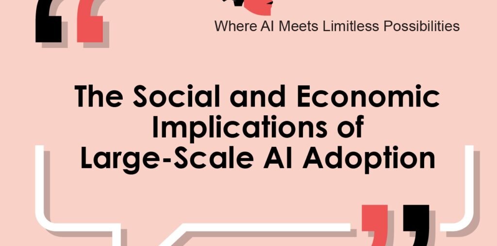 The Social and Economic Implications of Large-Scale AI Adoption