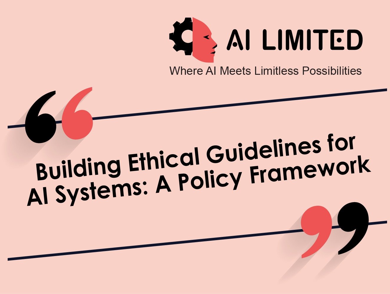 Building Ethical Guidelines for AI Systems: A Policy Framework