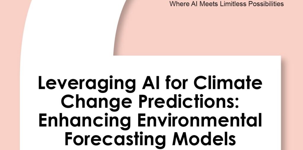 Leveraging AI for Climate Change Predictions: Enhancing Environmental Forecasting Models