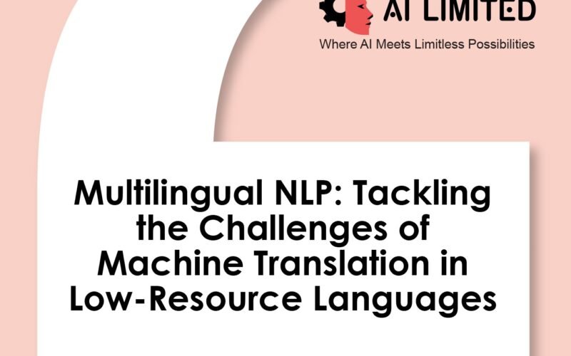 Multilingual NLP: Tackling the Challenges of Machine Translation in Low-Resource Languages